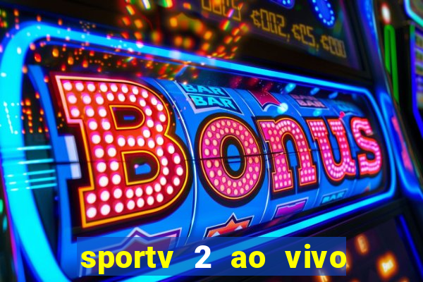 sportv 2 ao vivo futebol play hd